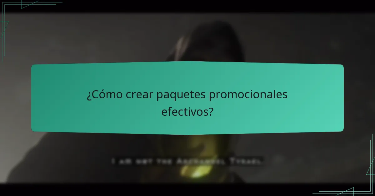 ¿Cómo crear paquetes promocionales efectivos?