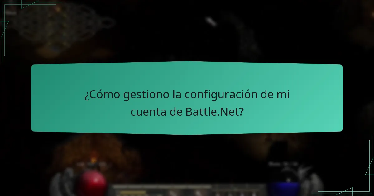 ¿Cómo gestiono la configuración de mi cuenta de Battle.Net?
