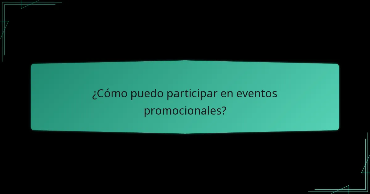 ¿Cómo puedo participar en eventos promocionales?