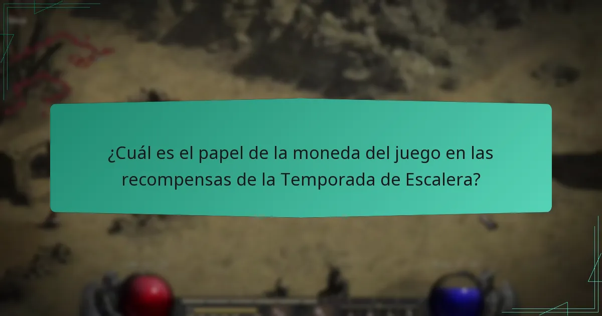 ¿Cuál es el papel de la moneda del juego en las recompensas de la Temporada de Escalera?