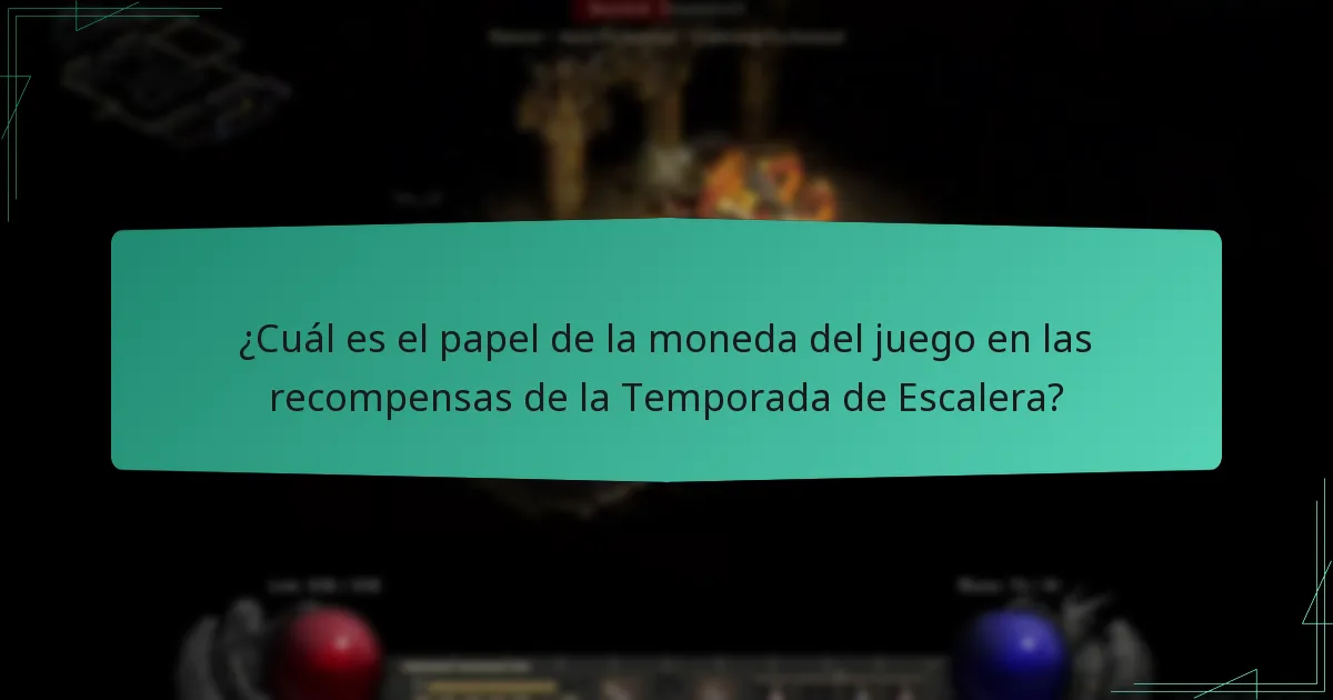 ¿Cuál es el papel de la moneda del juego en las recompensas de la Temporada de Escalera?