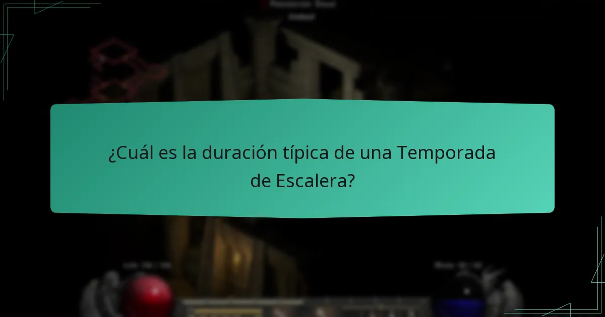 ¿Cuál es la duración típica de una Temporada de Escalera?