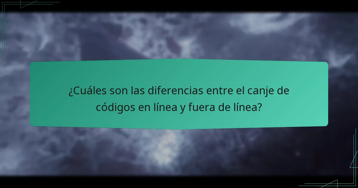 ¿Cuáles son las diferencias entre el canje de códigos en línea y fuera de línea?