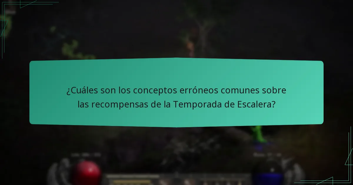 ¿Cuáles son los conceptos erróneos comunes sobre las recompensas de la Temporada de Escalera?