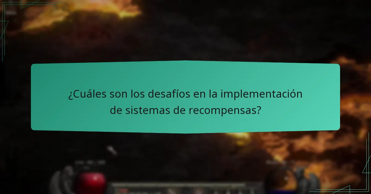 ¿Cuáles son los desafíos en la implementación de sistemas de recompensas?