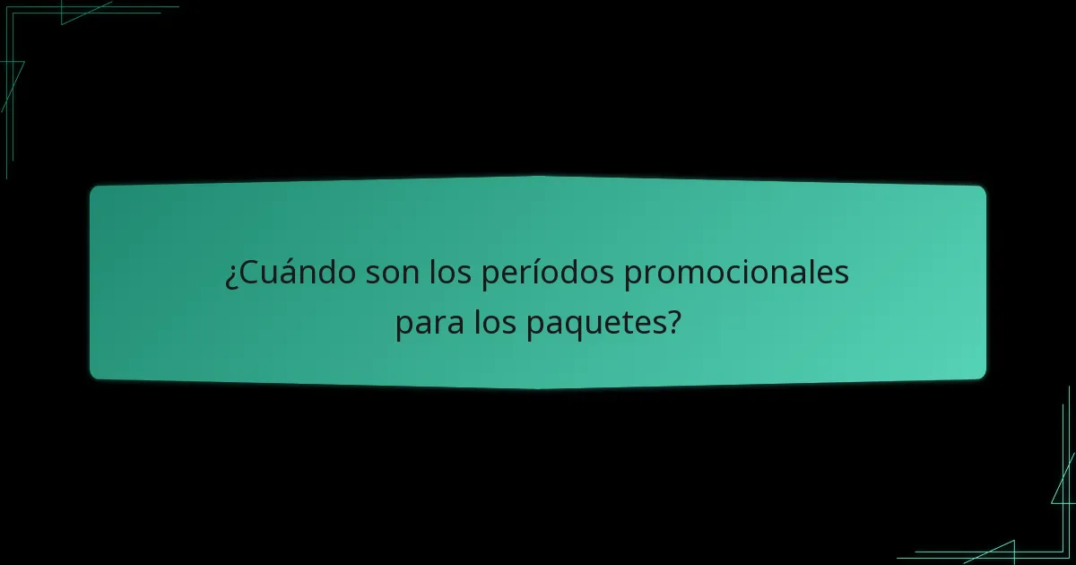 ¿Cuándo son los períodos promocionales para los paquetes?