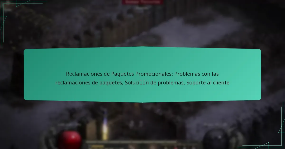 Reclamaciones de Paquetes Promocionales: Problemas con las reclamaciones de paquetes, Solución de problemas, Soporte al cliente