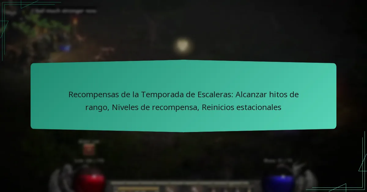 Recompensas de la Temporada de Escaleras: Alcanzar hitos de rango, Niveles de recompensa, Reinicios estacionales