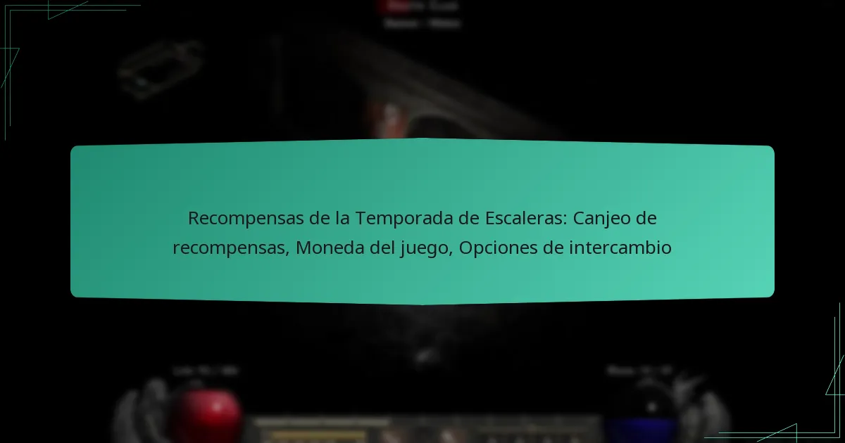 Recompensas de la Temporada de Escaleras: Canjeo de recompensas, Moneda del juego, Opciones de intercambio