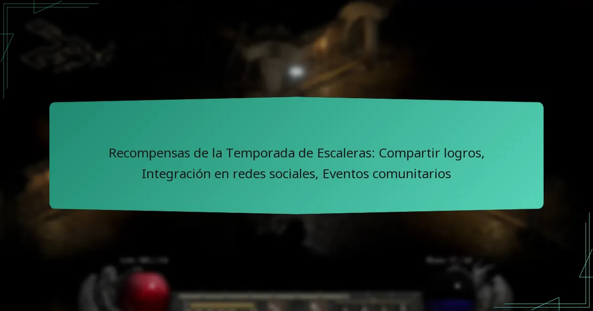 Recompensas de la Temporada de Escaleras: Compartir logros, Integración en redes sociales, Eventos comunitarios