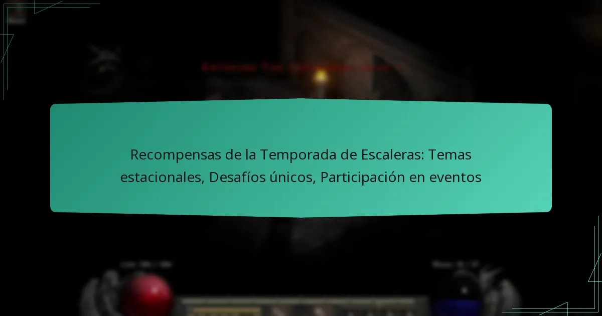 Recompensas de la Temporada de Escaleras: Temas estacionales, Desafíos únicos, Participación en eventos