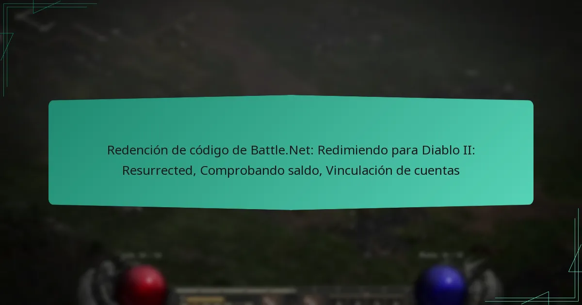 Redención de código de Battle.Net: Redimiendo para Diablo II: Resurrected, Comprobando saldo, Vinculación de cuentas