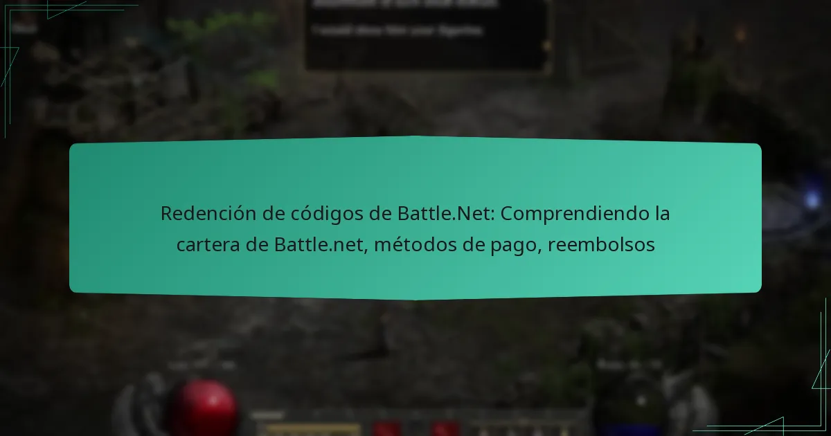 Redención de códigos de Battle.Net: Comprendiendo la cartera de Battle.net, métodos de pago, reembolsos