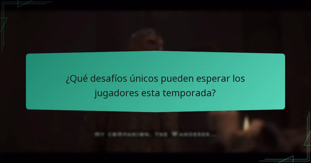 ¿Qué desafíos únicos pueden esperar los jugadores esta temporada?